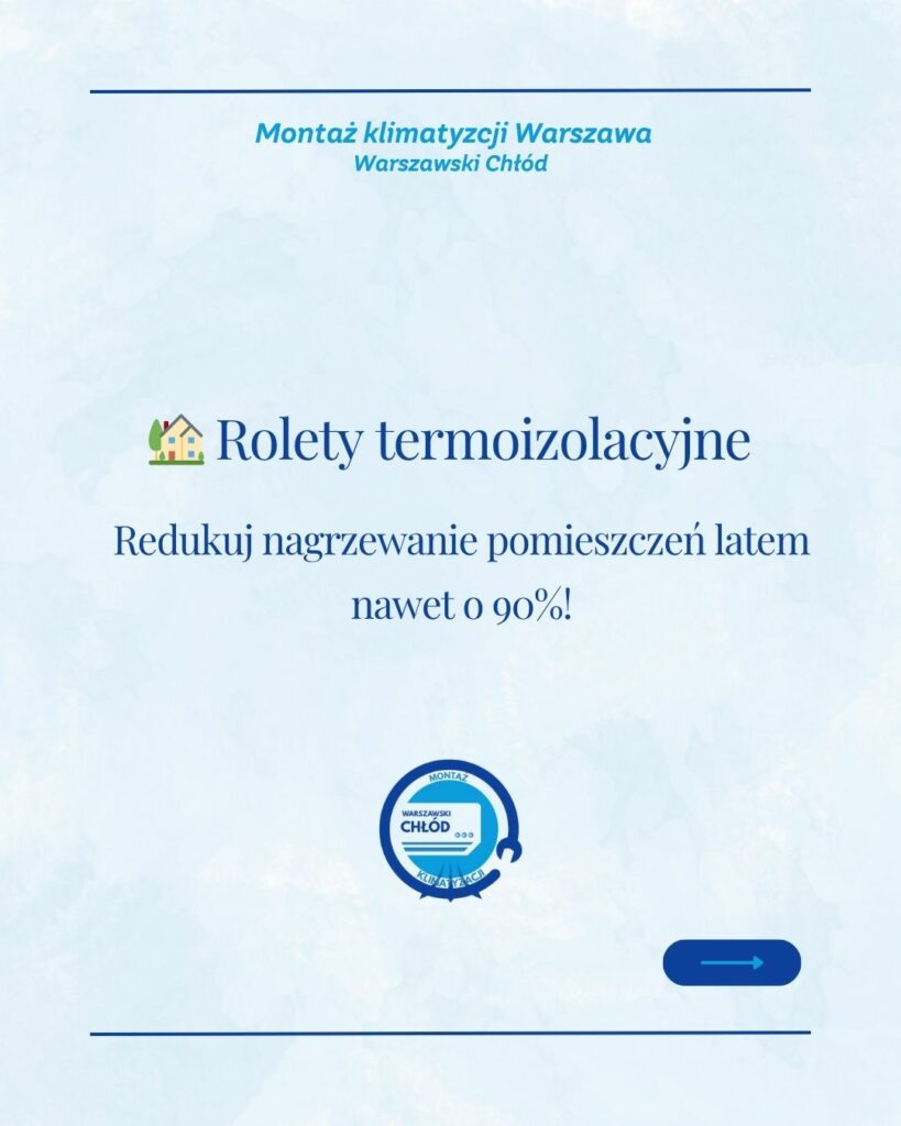 Rolety termoizolacyjne redukują nagrzewanie pomieszczeń i zmniejszają zużycie prądu przez klimatyzator.